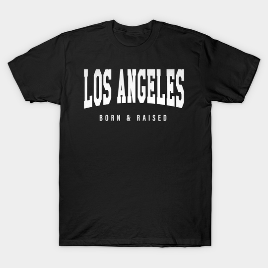 Discover Los Angeles, California - CA Born and Raised - Los Angeles - T-Shirt