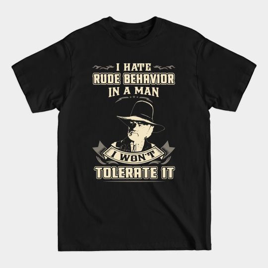 Discover Lonesome dove: I hate rude behavior in a man - Lonesome Dove - T-Shirt