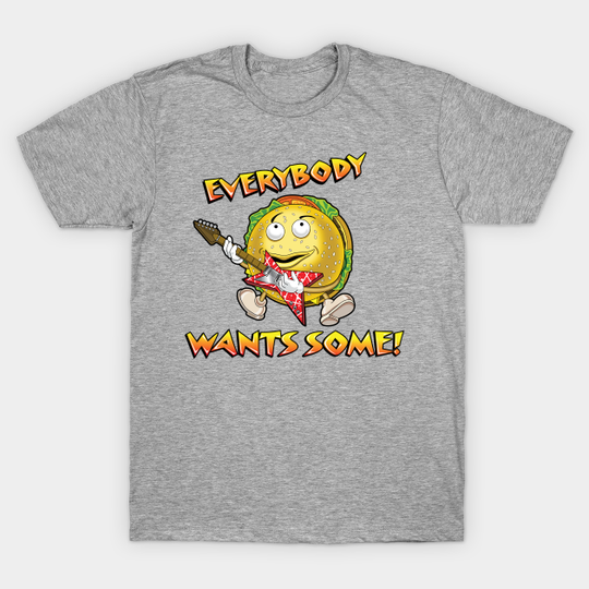 Discover Everybody Wants Some - Burger - T-Shirt