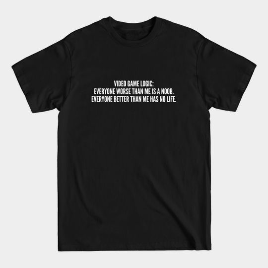 Discover Video Game Logic - Funny Slogan Quotes Statement Gaming Humor - Video Game Logic - T-Shirt
