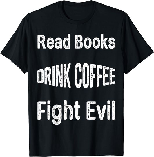 Discover Read Books. Drink Coffee. Fight Evil. Funny Reading TShirt T-Shirt