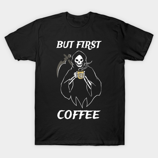 Discover But First Coffee Grim Reaper T-Shirt