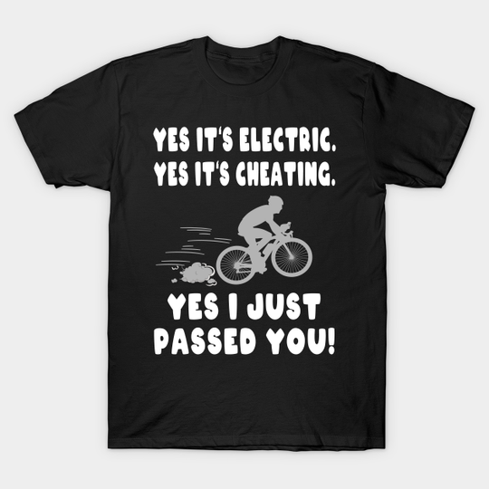 Discover Electric Cheating Passed You E-Bike - E Bike - T-Shirt
