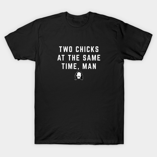 Discover Two chicks at the same time, man - Office Space - T-Shirt