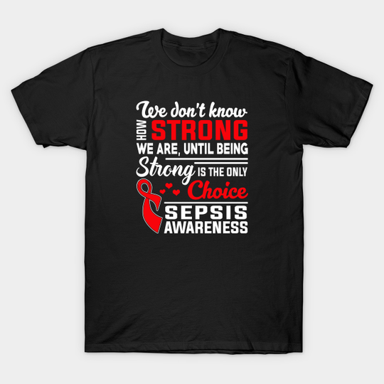 Discover Sepsis Awareness Strong Is Only Choice - Sepsis Awareness - T-Shirt