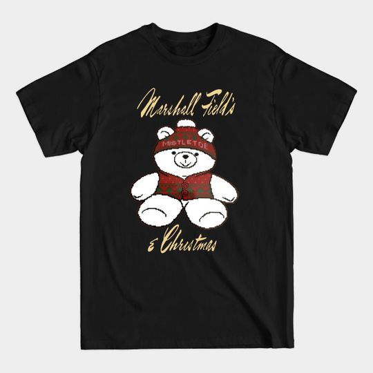 Discover Marshall Field's Christmas Bear - Marshall Fields - T-Shirt