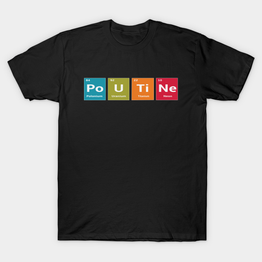 Discover Poutine Periodic Table Scientific Recipe - Poutine - T-Shirt