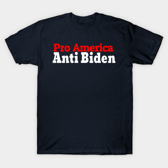 Discover Pro America Anti Biden - Pro America Anti Biden - T-Shirt