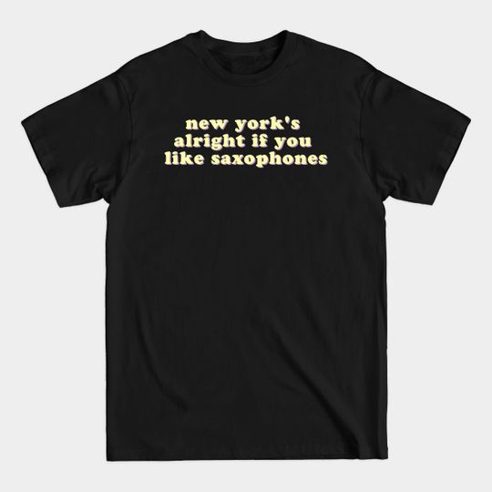Discover New York's alright if you like saxophones - Fear - T-Shirt