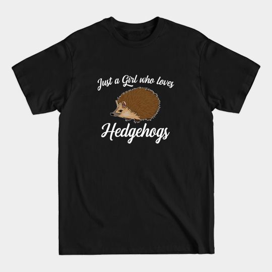 Discover Hedgehog - Just A Girl Who Loves Hedgehogs - Hedgehog - T-Shirt