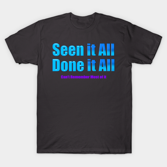 Discover Seen Done it ALL - All - T-Shirt