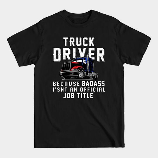Discover Truck Driver Trucker Trucking - Trucker - T-Shirt