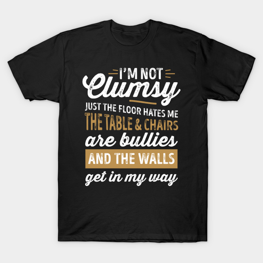 Discover I'm Not Clumsy Funny Sayings Sarcastic Men Women Boys Girls - Clumsy - T-Shirt