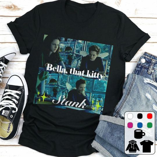 Discover Bella That Kitty Stank Shirts, Bella Swan Edward Cullen The Twilight Saga Shirt