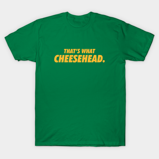 Discover That's what cheesehead. - Packers - T-Shirt