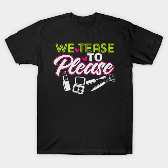 Discover We tease to please - Design for Make up artist - Eyelash - T-Shirt