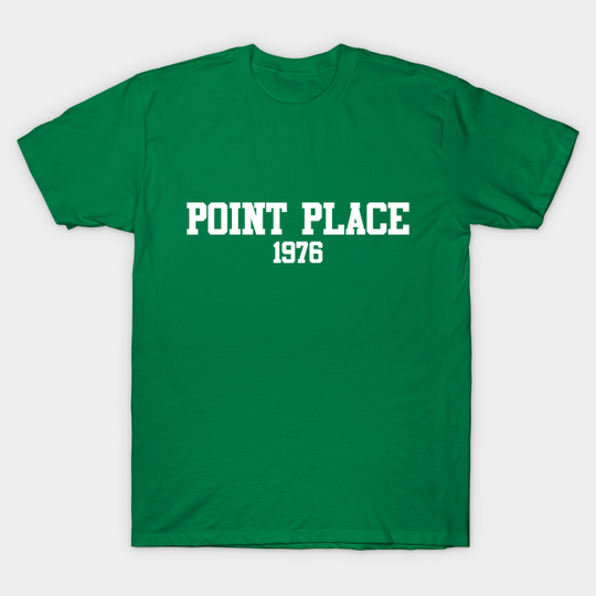 Discover Point Place 1976 - That 70s Show - T-Shirt