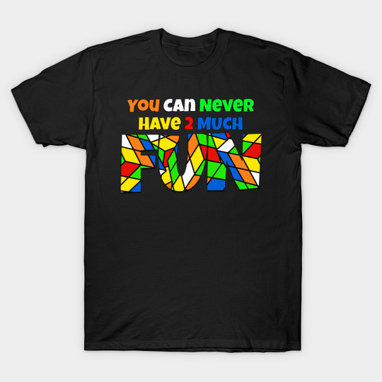 Discover You Can Never Have 2 Much Fun: Cubing - Cubing - T-Shirt