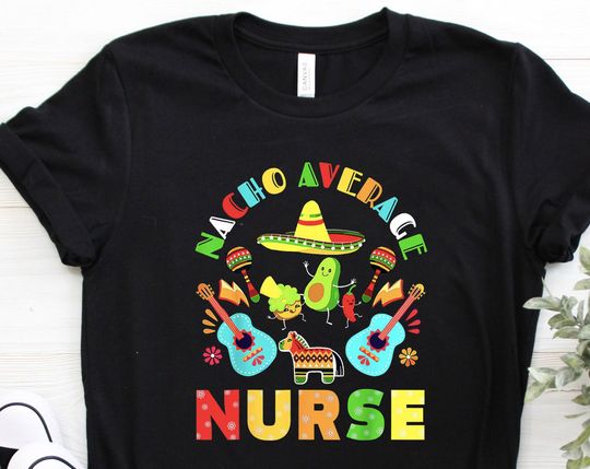 Discover Nacho Average Nurse T Shirt