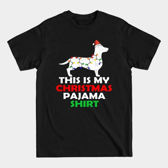 Discover This is my christmas pajama dachshund - This Is My Christmas Pajama - T-Shirt