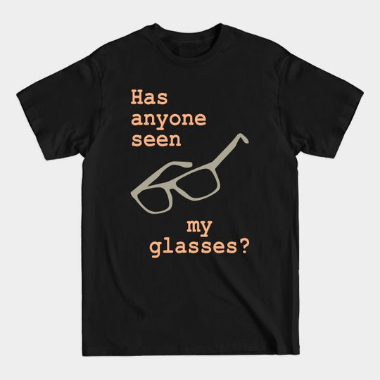 Discover Has anyone seen my glasses? - Glasses - T-Shirt