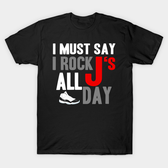 Discover I Must Say I Rock J's All Day concord11 - Sneakerhead Design - T-Shirt