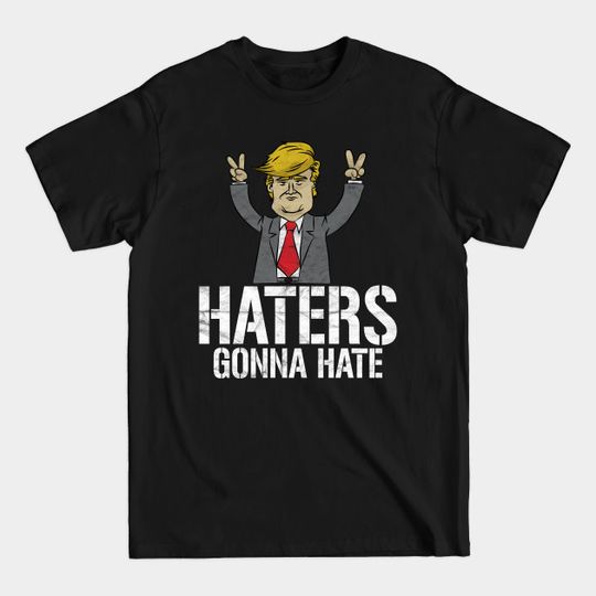 Discover TRUMP-Haters Gonna Hate - Pro Trump - T-Shirt