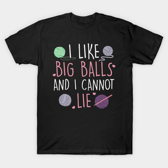 Discover I Like Big Balls And I Cannot Lie - Knitting - T-Shirt
