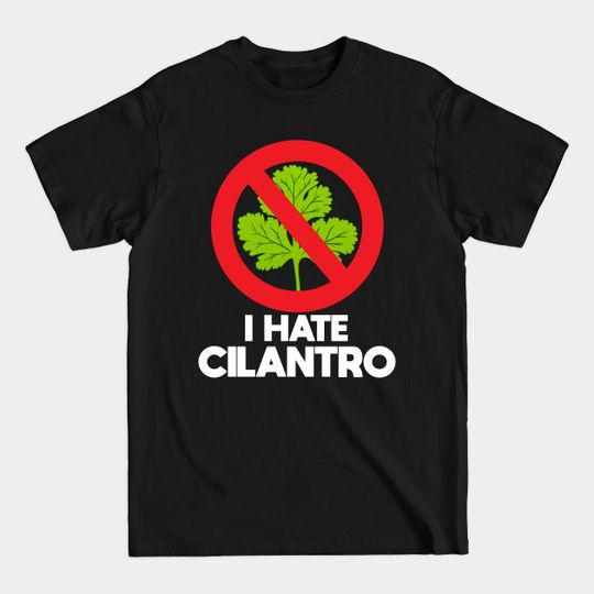 Discover I hate cilantro Coriander - Cilantro - T-Shirt