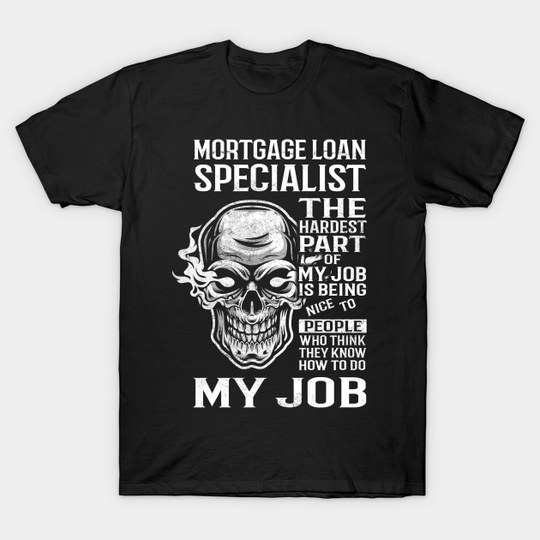 Discover Mortgage Loan Specialist T Shirt - The Hardest Part Gift Item Tee - Mortgage Loan Specialist - T-Shirt