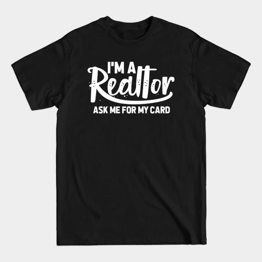 Discover I’m A Realtor Ask Me For My Card Real Estate Selling Broker - Gift - T-Shirt
