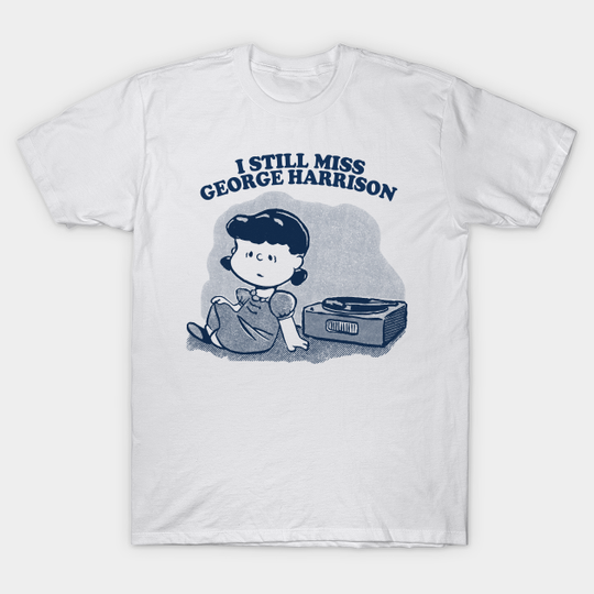 Discover I Still Miss George Harrison ••••• Vinyl Collector Fan Design - George Harrison - T-Shirt