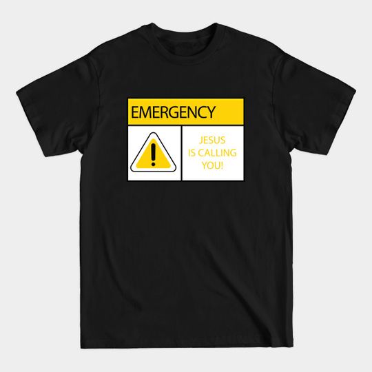 Discover Emergency, Jesus Christ is Calling You - Jesus Is Calling - T-Shirt
