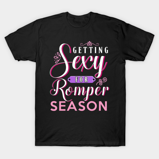 Discover Getting sexy for romper season - Roper Season - T-Shirt