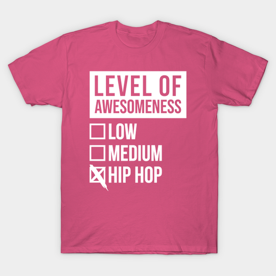 Discover Funny And Awesome Level Of Awesomeness Low Medium Gift Gifts Hiphop Saying Quote For A Birthday Or Christmas - Hiphop - T-Shirt