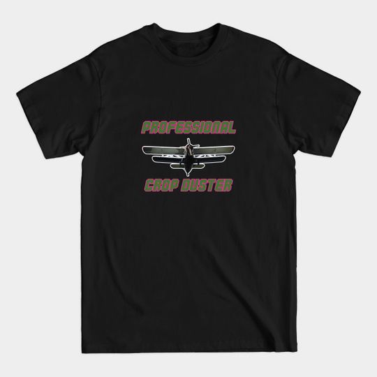 Discover Professional Crop Duster - Professional Crop Duster - T-Shirt