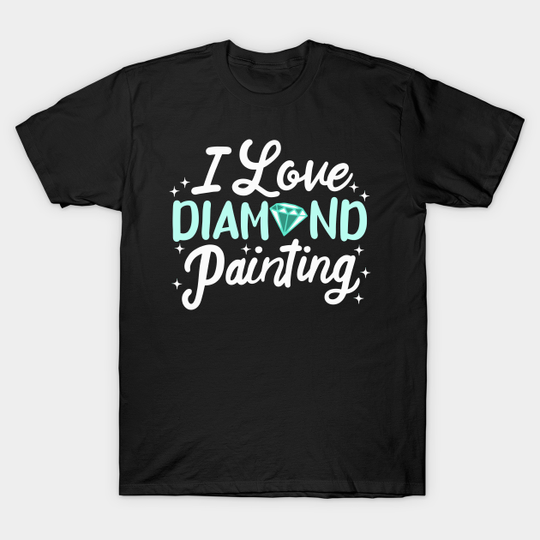 Discover I love Diamond Painting - Diamond Painting - T-Shirt
