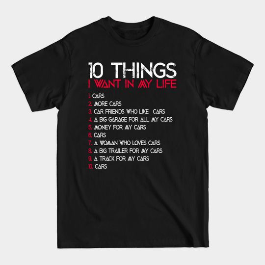 Discover 10 things i want in my life - Car Lover - T-Shirt