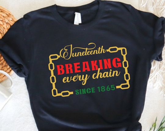 Discover Juneteenth Breaking Every Chain Since 1865 Shirt,Juneteenth Afro Freeish Tshirt