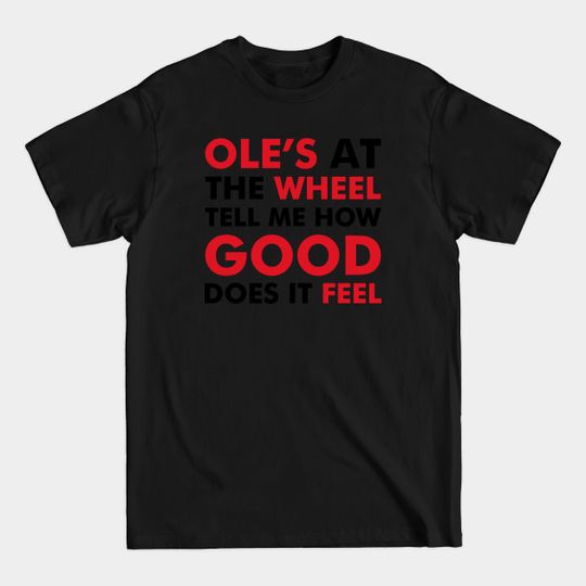 Discover Ole's at the wheel, tell me how good does it feel - Oles At The Wheel - T-Shirt