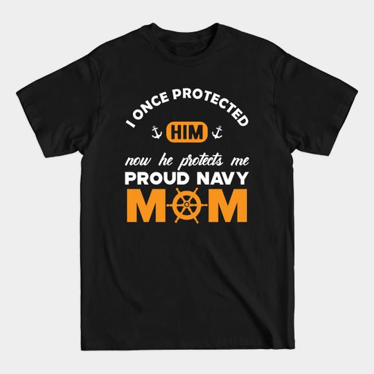 Discover Navy Mom - I once protected him now he protects me - Proud Navy Mom - T-Shirt