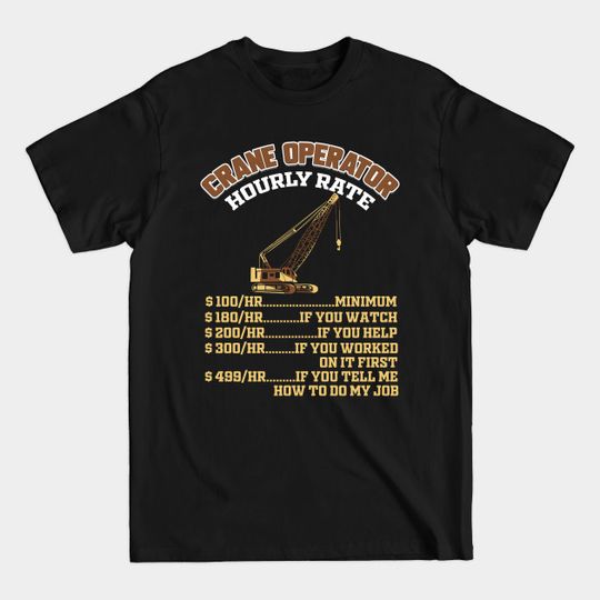 Discover Crane Operator Hourly Rate - Crane Operator - T-Shirt