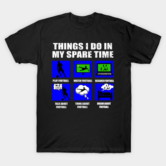 Discover Things I Do In My Spare Time Football blue - Things I Do In My Spare Time Football - T-Shirt