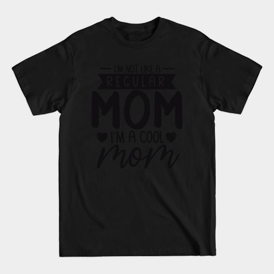 Discover I'm Not Like A Regular Mom - I'm A Cool Mom T-Shirt