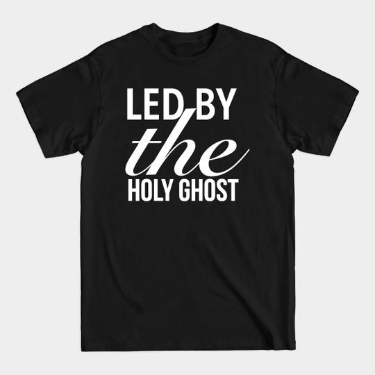 Discover Christian Shirts Led By The Holy Ghost - Christian - Led By The Holy Ghost - T-Shirt