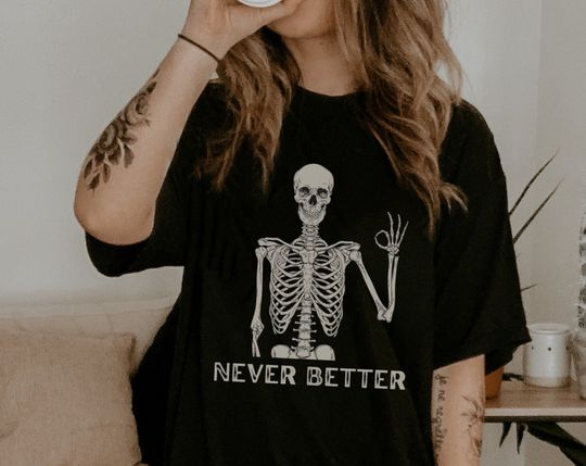 Discover Skeleton Never Better Skeleton T-shirt