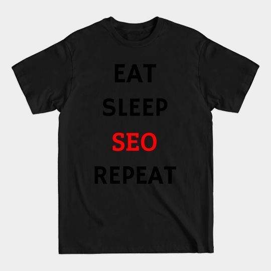 Discover Eat Sleep SEO Repeat Shirt - Eat Sleep Repeat - T-Shirt