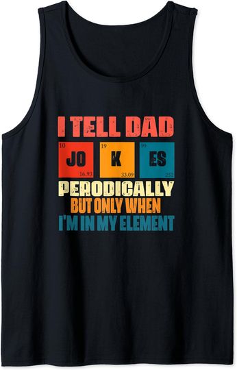 Discover I Tell Dad Jokes Periodically Tank Top