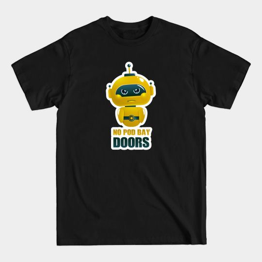 Discover No pod bay doors - pouting child AI/Robot - 2010 A Space Odyssey - T-Shirt