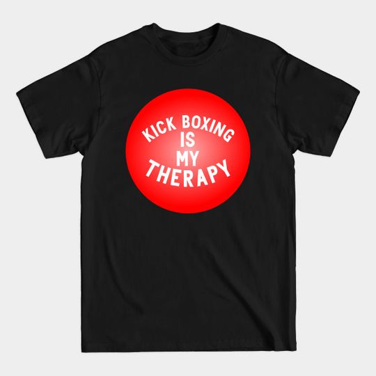 Discover Kick Boxing Is My Therapy - Kick Boxing - T-Shirt